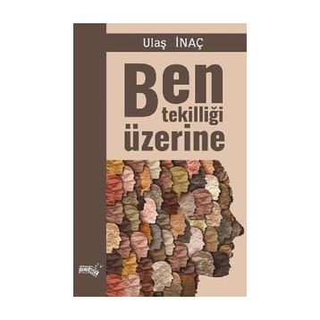 Ben Tekilliği Üzerine - Ulaş İnaç