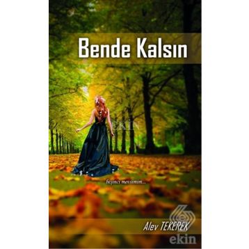 Bende Kalsın - Alev Ayşe Tekerek