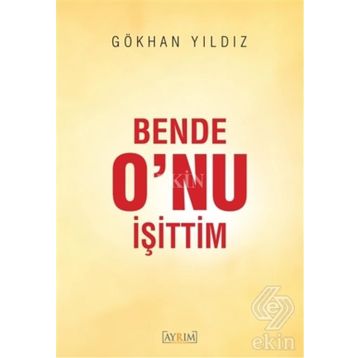 Bende O’nu İşittim - Gökhan yıldız