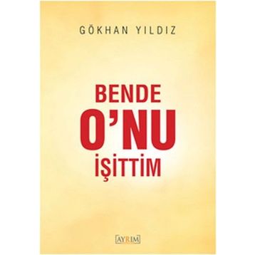 Bende O’nu İşittim - Gökhan yıldız