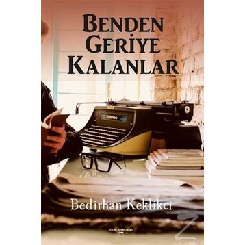 Benden Geriye Kalanlar / Bedirhan Keklikci