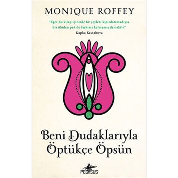 Beni Dudaklarıyla Öptükçe Öpsün - Monique Roffey