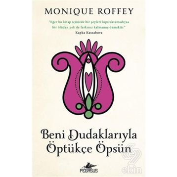 Beni Dudaklarıyla Öptükçe Öpsün - Monique Roffey
