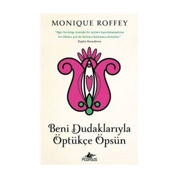 Beni Dudaklarıyla Öptükçe Öpsün - Monique Roffey