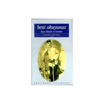 Beni Okuyunuz İlyas Macid Hayatı ve Eserleri - Mahir Toktan