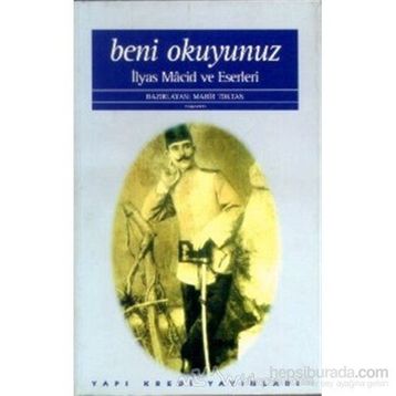 Beni Okuyunuz İlyas Macid Hayatı ve Eserleri - Mahir Toktan