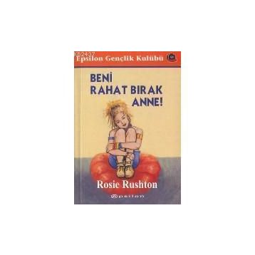 Beni Rahat Bırak Anne - Rosie Rushton