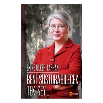 Beni Susturabilecek Tek Şey... - Emine Ülker Tarhan