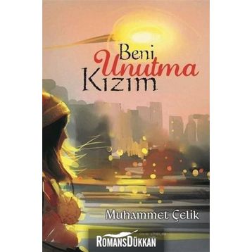Beni Unutma Kızım - Muhammet Çelik