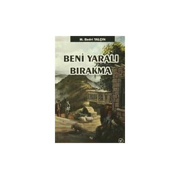Beni Yaralı Bırakma - M. Bedri Yalçın
