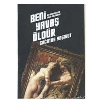 BENI YAVAŞ ÖLDÜR - ÇAĞATAY YAŞMUT