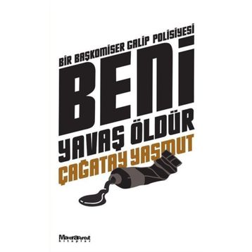 BENI YAVAŞ ÖLDÜR - ÇAĞATAY YAŞMUT