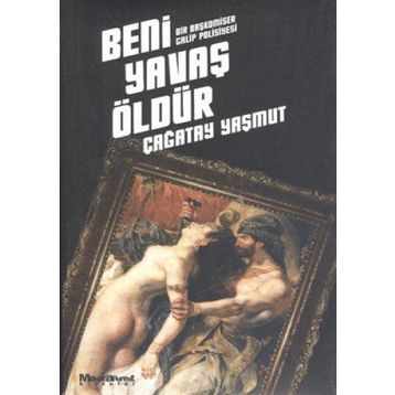 BENI YAVAŞ ÖLDÜR - ÇAĞATAY YAŞMUT