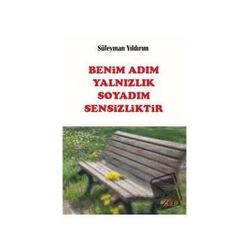 Benim Adım Yalnızlık Soyadım Sensizliktir - Süleyman Yıldırım