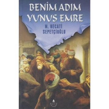 BENIM ADIM YUNUS EMRE - MUSTAFA NECATI SEPETÇİOĞLU