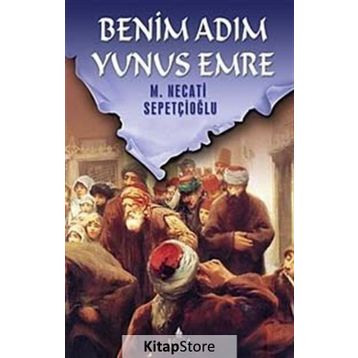 BENIM ADIM YUNUS EMRE - MUSTAFA NECATI SEPETÇİOĞLU