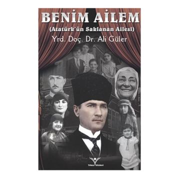 Benim Ailem - Atatürk’ün SaklananAilesi - Ali Güler