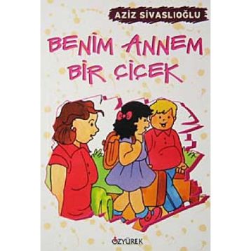 BENIM ANNEM BIR ÇIÇEK - AZIZ SIVASLIOĞLU