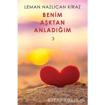 Benim Aşktan Anladığım - Leman Nazlıcan Kiraz