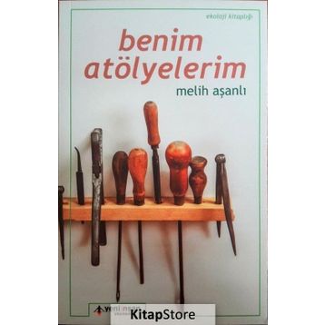 Benim Atölyelerim - Melih Aşanlı