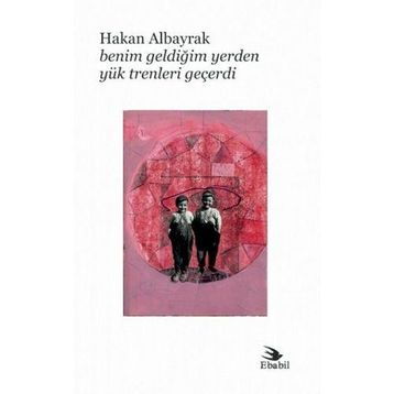 Benim Geldiğim Yerden Yük Trenleri Geçerdi - Hakan Albayrak