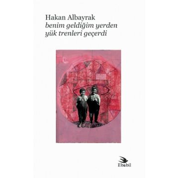 Benim Geldiğim Yerden Yük Trenleri Geçerdi - Hakan Albayrak