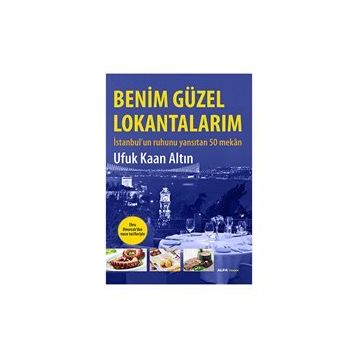 BENIM GÜZEL LOKANTALARIM İSTANBULUN RUHUNU YANSITAN 50 MEKÂN - UFUK KAAN ALTIN