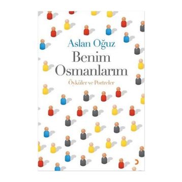Benim Osmanlarım - Aslan Oğuz