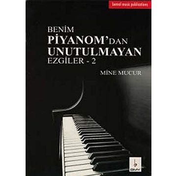 Benim Piyanom’dan Unutulmayan Ezgiler - 2 - Mine Mucur