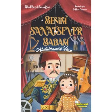 Benim Sanatsever Babam Abdülhamid Han - İkbal Betül Armağan