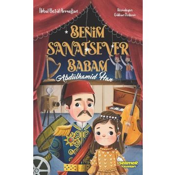 Benim Sanatsever Babam Abdülhamid Han - İkbal Betül Armağan