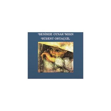 BENIMLE OYNARMISIN - BÜLENT ORTAÇGİL