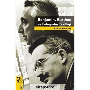 Benjamin Barthes ve Fotoğrafın Tekilliği - Kathrin Yacavone