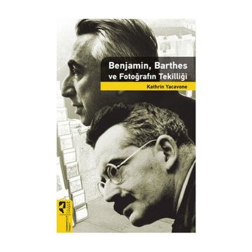 Benjamin Barthes ve Fotoğrafın Tekilliği - Kathrin Yacavone