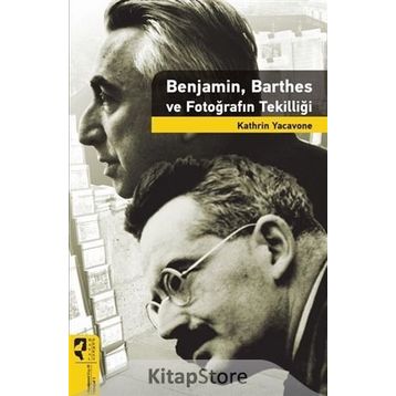 Benjamin Barthes ve Fotoğrafın Tekilliği - Kathrin Yacavone