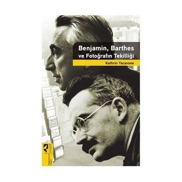 Benjamin Barthes ve Fotoğrafın Tekilliği - Kathrin Yacavone