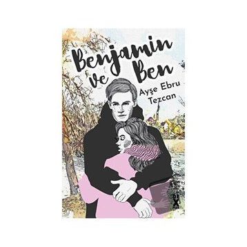 Benjamin ve Ben - Ayşe Ebru Tezcan