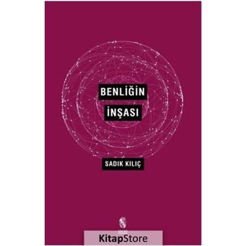 BENLİĞİN İNŞASI - SADIK KILIÇ