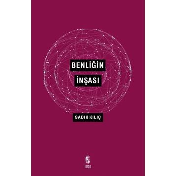BENLİĞİN İNŞASI - SADIK KILIÇ