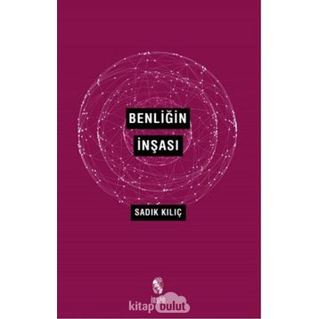 BENLİĞİN İNŞASI - SADIK KILIÇ