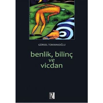 BENLIK, BİLİNÇ VE VICDAN - GÜRSEL TOKMAKOĞLU