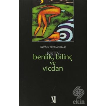 BENLIK, BİLİNÇ VE VICDAN - GÜRSEL TOKMAKOĞLU