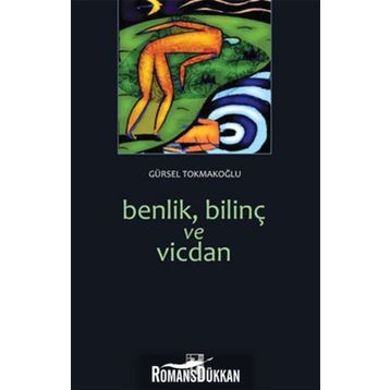 BENLIK, BİLİNÇ VE VICDAN - GÜRSEL TOKMAKOĞLU