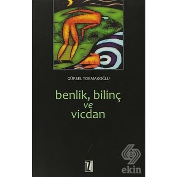BENLIK, BİLİNÇ VE VICDAN - GÜRSEL TOKMAKOĞLU