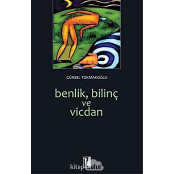 BENLIK, BİLİNÇ VE VICDAN - GÜRSEL TOKMAKOĞLU