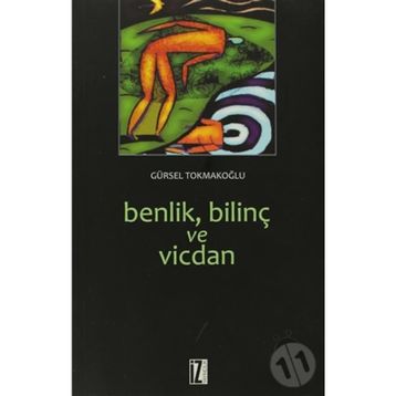 BENLIK, BİLİNÇ VE VICDAN - GÜRSEL TOKMAKOĞLU