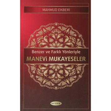 Benzer ve Farklı Yönleriyle Manevi Mukayeseler - Mahmud Ekberi