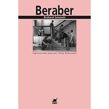 BERABER İŞBİRLİĞİ RİTÜELLERİ, ZEVKLERI VE POLİTİKASI - RICHARD SENNETT
