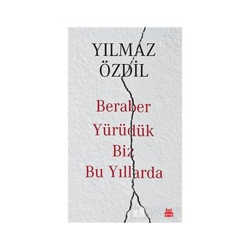 Beraber Yürüdük Biz Bu Yıllarda - Yılmaz Özdil