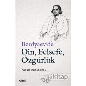 Berdyaev'de Din, Felsefe, Özgürlük - Kasım Müminoğlu